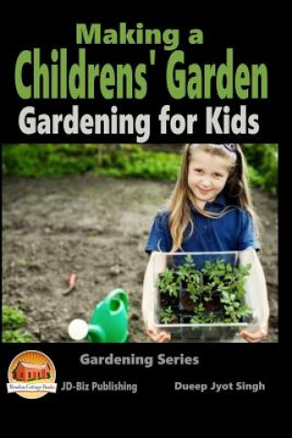 Könyv Making a Childrens' Garden - Gardening for Kids Dueep Jyot Singh