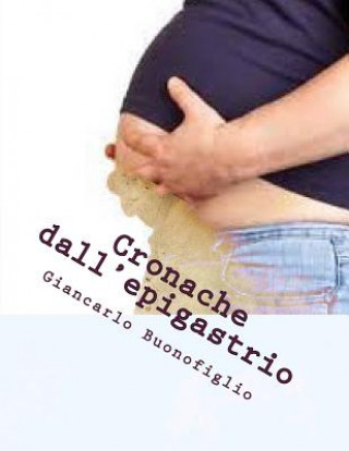 Carte Cronache dall'epigastrio: memorie dalla pancia Giancarlo Buonofiglio