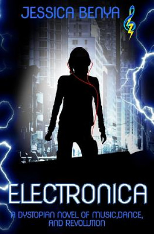 Kniha Electronica: A dystopian novel of music, dance and revolution Jessica Benya