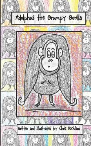 Knjiga Adolphus the Grumpy Gorilla Chris Buckland