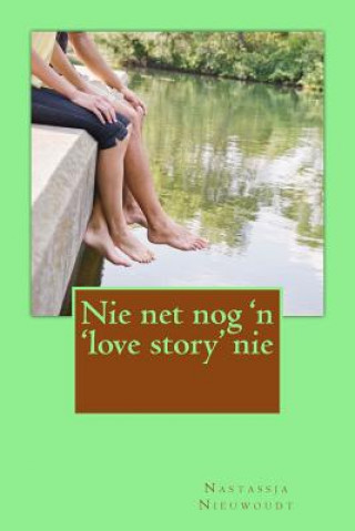 Könyv Nie net nog 'n 'love story' nie Nastassja Nieuwoudt