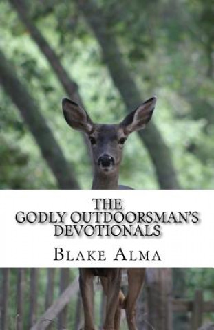 Buch The Godly Outdoorsman's Devotionals Blake Alma