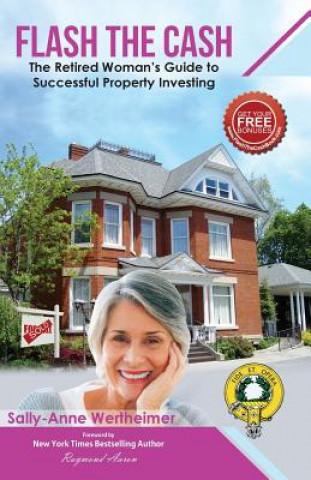 Könyv Flash The Cash: The Retired Woman's Guide to Successful Property Investing Sally-Anne Wertheimer