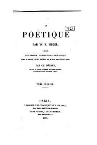 Carte La Poétique Par W.F. Hegel, Précédée d'Une Préface, Et Suivie d'Un Examen Critique Georg Wilhelm Friedrich Hegel