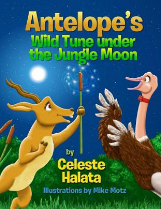 Knjiga Antelope's Wild Tune under the Jungle Moon Celeste Halata