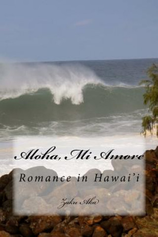 Kniha Aloha, Mi Amore: Erotic Romance in Hawai'i Zaku Aka