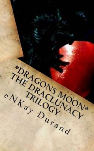 Книга Dragons Moon - The Draclunacy Trilogy Enkay D Durand