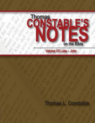 Könyv Thomas Constable's Notes on the Bible: Vol. 7 Luke-John Dr Thomas L Constable