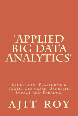 Książka 'Applied Big Data Analytics': Evolution, Platforms & Tools, Use cases, Benefits, Impact and Paradox' MR Ajit Kumar Roy