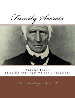 Książka Family Secrets: Priscilla Avis Ham Wilson's Ancestors Charles W Ross