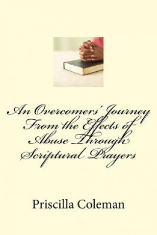 Kniha An Overcomers' Journey From the Effects of Abuse Through Scriptural Prayers Priscilla Coleman