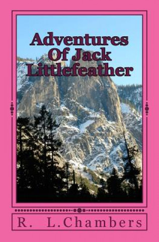 Carte Adventures Of Jack Littlefeather: Jack Littlefeather, and his Tribal rights R L Chambers