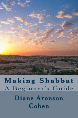 Könyv Making Shabbat: A Beginner's Guide Diane Aronson Cohen