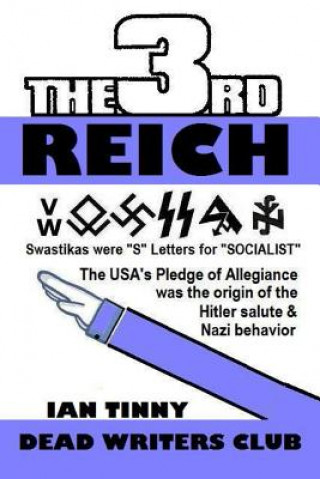 Knjiga THIRD REICH - Swastikas were "S" letters for "SOCIALIST" - the USA's Pledge of Allegiance was the origin of Hitler salutes & Nazi behavior Ian Tinny