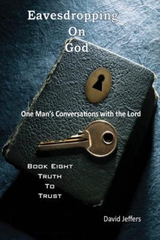 Carte Eavesdropping on God: One Man's Conversations with the Lord: Book Eight Truth to Trust David Jeffers