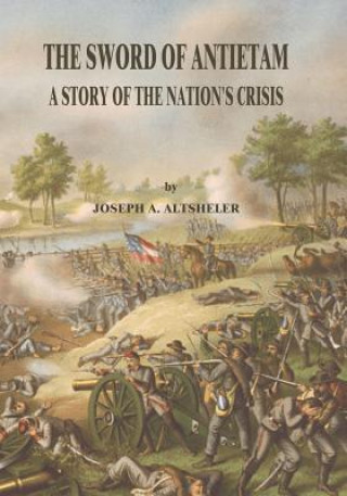 Könyv The Sword of Antietam: A Story of the Nation's Crisis Joseph A. Altsheler