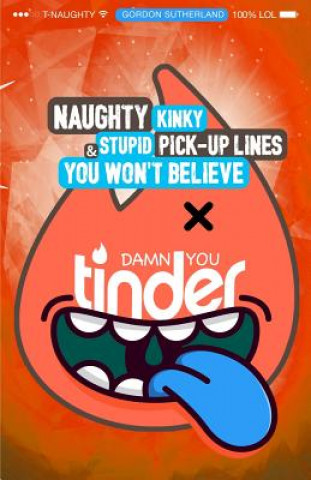 Kniha Damn You Tinder! [Black & White]: Naughty, Kinky & Stupid Pick-up Lines You Won't Believe! MR Gordon Sutherland