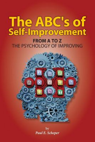 Książka The ABC's of Self-Improvement: The Psychology of Improving MR Paul E Scheper