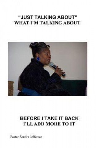 Книга I'm just talking about what I'm talking about and before I take it back I will add more to it.: Just talking about what I'm talking about Miss Sandra Faye Jefferson