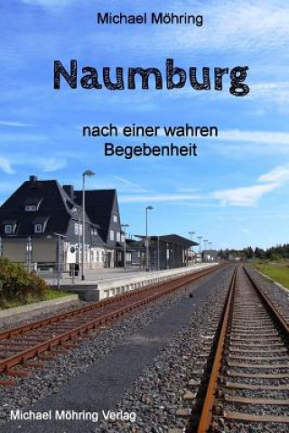 Buch Naumburg: nach einer wahren Begebenheit Michael Mohring