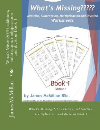 Livre What's Missing Addition, Subtraction, Multiplication and Division Book 1: (years 7 - 9) James McMillan Bsc