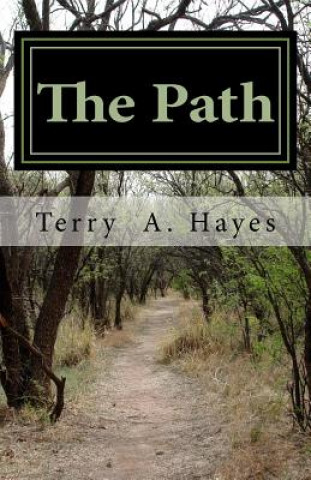 Könyv The Path: THE PEACEMAKERS OF GOD One mans' thoughts and beliefs on how to treat his fellow man, his wife, his children and how t MR Terry Andre Hayes