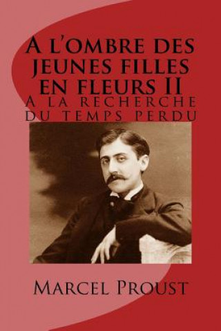 Könyv A l'ombre des jeunes filles en fleurs II: A la recherche du temps perdu M Marcel Proust