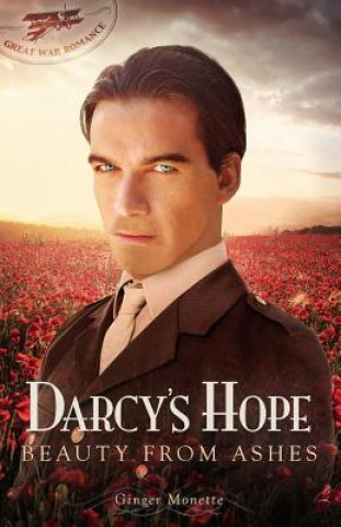 Carte Darcy's Hope Beauty from Ashes: A Pride & Prejudice Great War Romance Ginger Monette