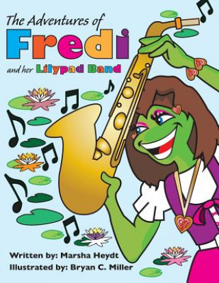 Kniha The Adventures Of Fredi And her Lily Pad Band Marsha Heydt