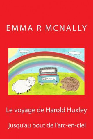 Könyv Le voyage de Harold Huxley jusqu'au bout de l'arc-en-ciel Emma R McNally