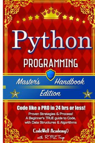 Книга Python: Programming, Master's Handbook; A TRUE Beginner's Guide! Problem Solving, Code, Data Science, Data Structures & Algori Code Well Academy