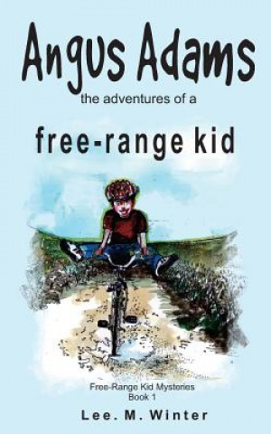 Kniha Angus Adams: the adventures of a free-range kid Lee Winter