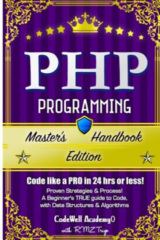 Kniha Php: Programming, Master's Handbook: A TRUE Beginner's Guide! Problem Solving, Code, Data Science, Data Structures & Algori Codewell Academy