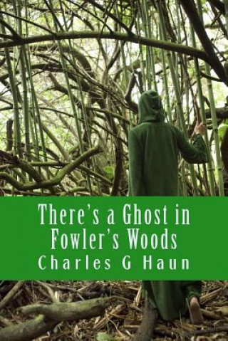 Carte There's a Ghost in Fowler's Woods: Young Readers Charles G Haun
