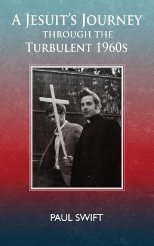 Livre A Jesuit's Journey through the Turbulent 1960s Paul Swift