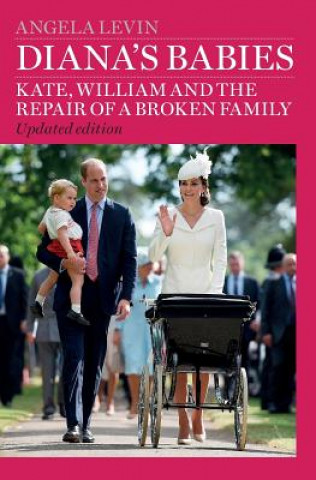 Könyv Diana's Babies: Kate, William and the repair of a broken family Angela Levin