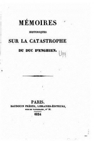 Livre Mémoires Historiques sur la Catastrophe du Duc d'Enghien Baudouin Freres