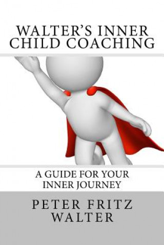 Książka Walter's Inner Child Coaching: A Guide for Your Inner Journey Peter Fritz Walter