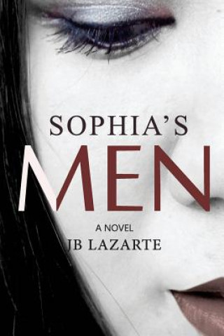 Könyv Sophia's Men: The Unbelievable Story of a Very Naughty Teacher Jb Lazarte
