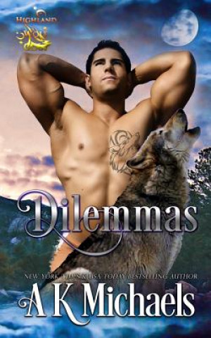 Книга Highland Wolf Clan, Book 6, Dilemmas: Book 6 in A K Michaels' hot shifter series A K Michaels