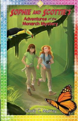 Książka Sophie and Scottie's Adventures of the Monarch Mystery Cindy C Murray