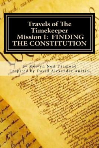 Książka Travels of The Timekeeper - Mission: I: Finding the Constitution Melvyn Neil Diamond