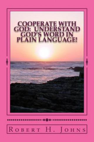 Książka Cooperate With God: Understand God's Word in Plain Language Col Robert H Johns