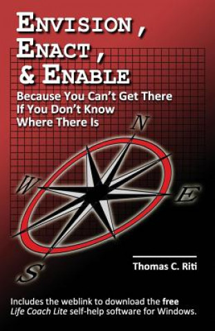 Kniha Envision, Enact, & Enable: Because You Can't Get There If You Don't Know Where There Is Thomas C Riti