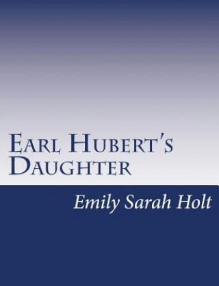 Kniha Earl Hubert's Daughter Emily Sarah Holt