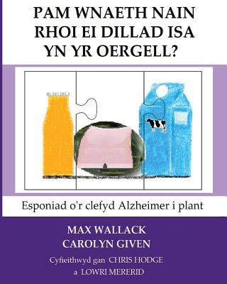 Kniha Pam Wnaeth Nain Rhoi Ei Dillad Isa Yn Yr Oergell?: Esponiad o'r clefyd Alzheimer i plant Max Wallack