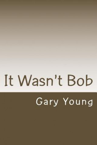 Knjiga It Wasn't Bob Gary Young