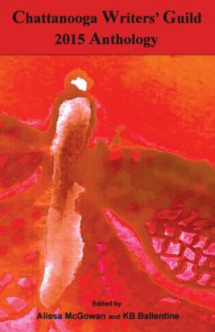 Knjiga Chattanooga Writers' Guild 2015 Anthology Chattanooga Writers' Guild