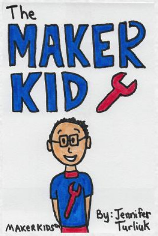 Knjiga The MakerKid Jennifer Turliuk