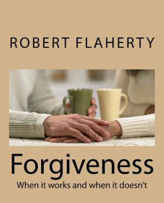 Knjiga Forgiveness: When it works and when it doesn't Robert L Flaherty